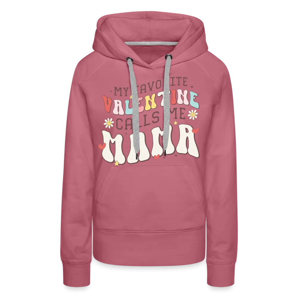 My Favorite Valentine Calls Me Mama : Women’s Premium Hoodie