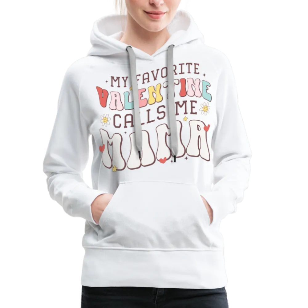 My Favorite Valentine Calls Me Mama : Women’s Premium Hoodie