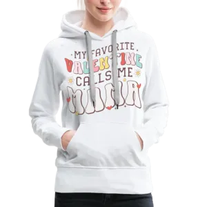 My Favorite Valentine Calls Me Mama : Women’s Premium Hoodie