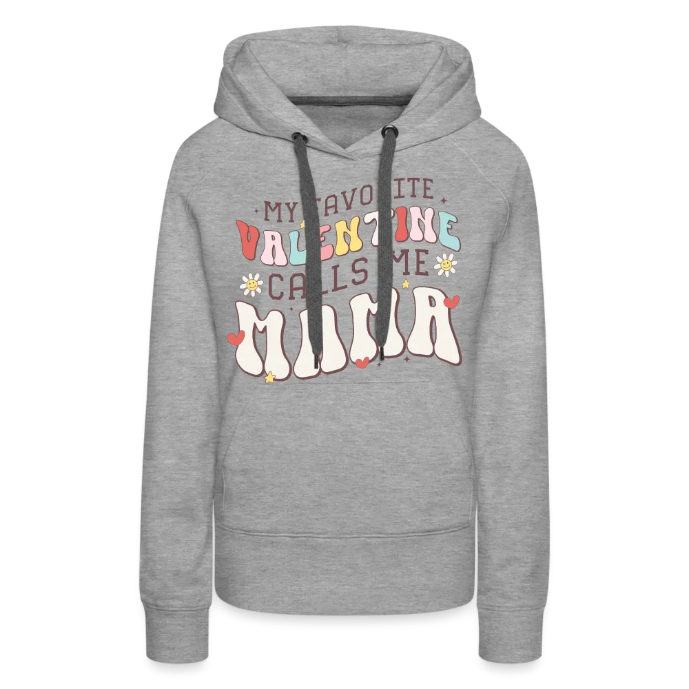 My Favorite Valentine Calls Me Mama : Women’s Premium Hoodie