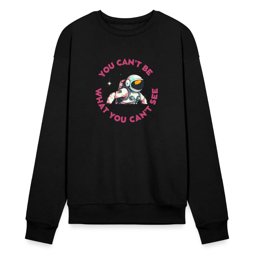 You Can't Be What You Can't See Sweatshirt